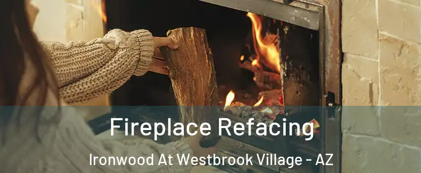 Fireplace Refacing Ironwood At Westbrook Village - AZ