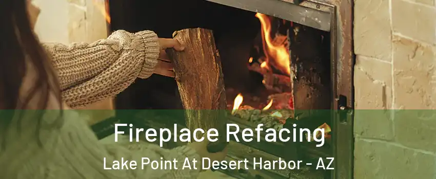 Fireplace Refacing Lake Point At Desert Harbor - AZ