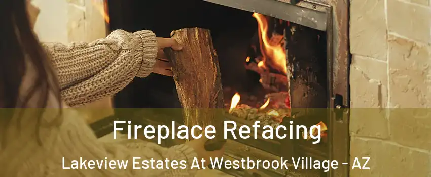 Fireplace Refacing Lakeview Estates At Westbrook Village - AZ