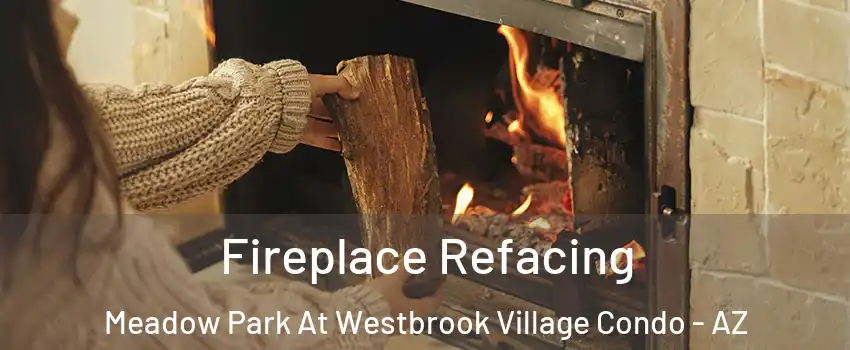 Fireplace Refacing Meadow Park At Westbrook Village Condo - AZ