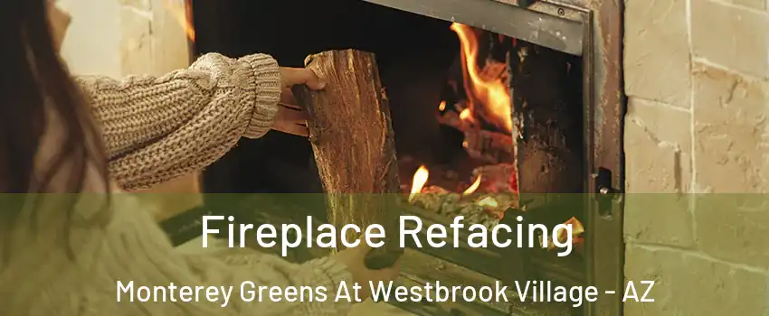 Fireplace Refacing Monterey Greens At Westbrook Village - AZ