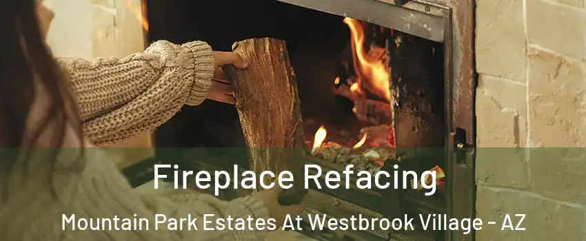 Fireplace Refacing Mountain Park Estates At Westbrook Village - AZ