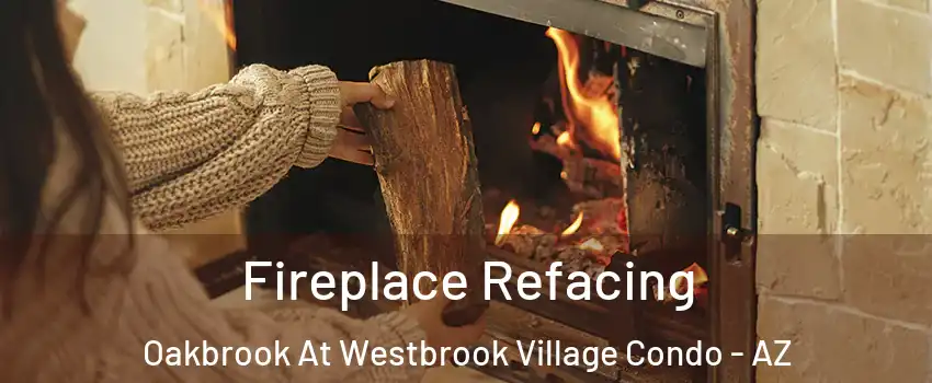 Fireplace Refacing Oakbrook At Westbrook Village Condo - AZ