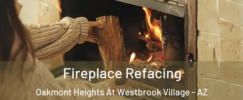 Fireplace Refacing Oakmont Heights At Westbrook Village - AZ