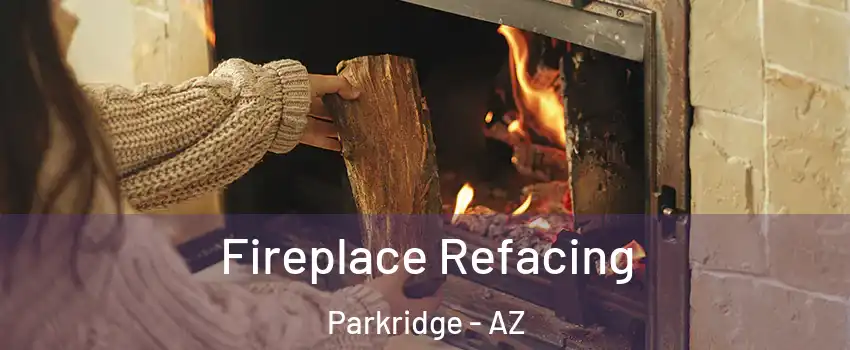 Fireplace Refacing Parkridge - AZ