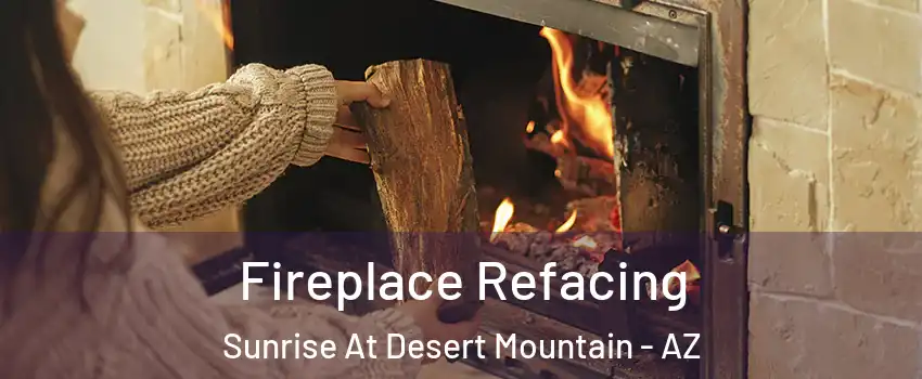 Fireplace Refacing Sunrise At Desert Mountain - AZ