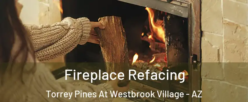 Fireplace Refacing Torrey Pines At Westbrook Village - AZ