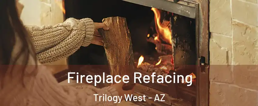 Fireplace Refacing Trilogy West - AZ