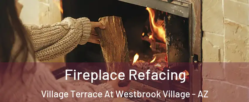 Fireplace Refacing Village Terrace At Westbrook Village - AZ