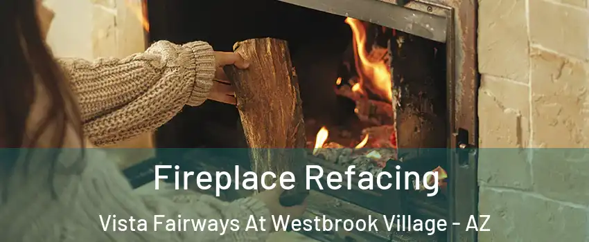 Fireplace Refacing Vista Fairways At Westbrook Village - AZ