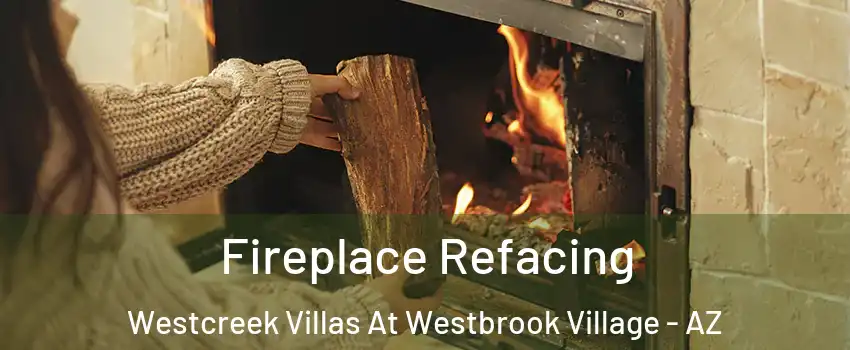 Fireplace Refacing Westcreek Villas At Westbrook Village - AZ
