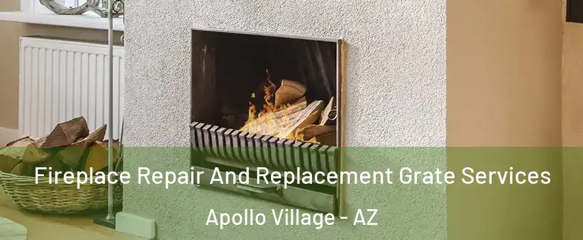 Fireplace Repair And Replacement Grate Services Apollo Village - AZ
