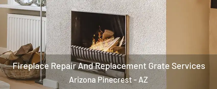 Fireplace Repair And Replacement Grate Services Arizona Pinecrest - AZ