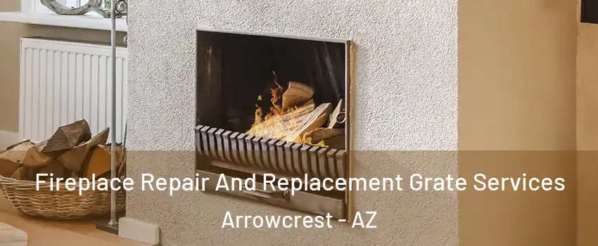 Fireplace Repair And Replacement Grate Services Arrowcrest - AZ