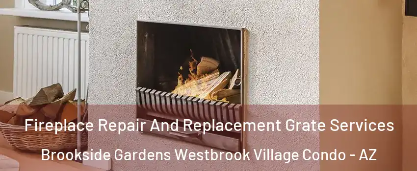 Fireplace Repair And Replacement Grate Services Brookside Gardens Westbrook Village Condo - AZ