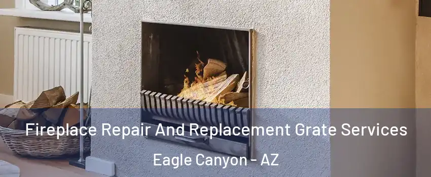 Fireplace Repair And Replacement Grate Services Eagle Canyon - AZ