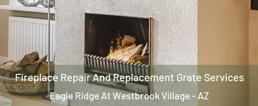 Fireplace Repair And Replacement Grate Services Eagle Ridge At Westbrook Village - AZ