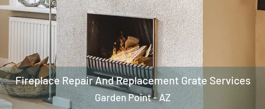 Fireplace Repair And Replacement Grate Services Garden Point - AZ