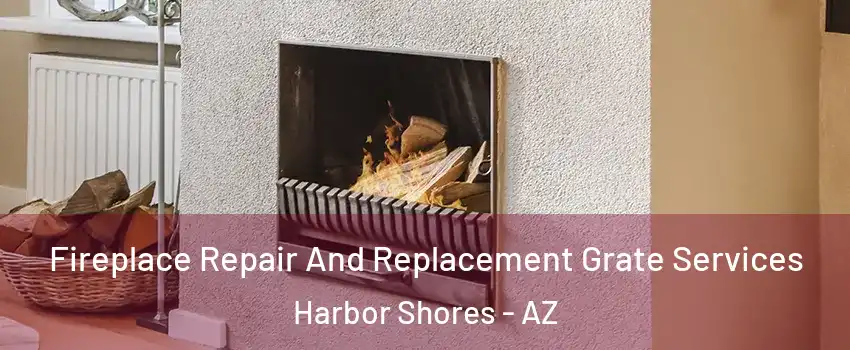 Fireplace Repair And Replacement Grate Services Harbor Shores - AZ