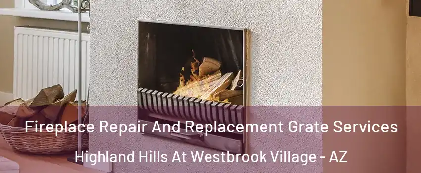 Fireplace Repair And Replacement Grate Services Highland Hills At Westbrook Village - AZ