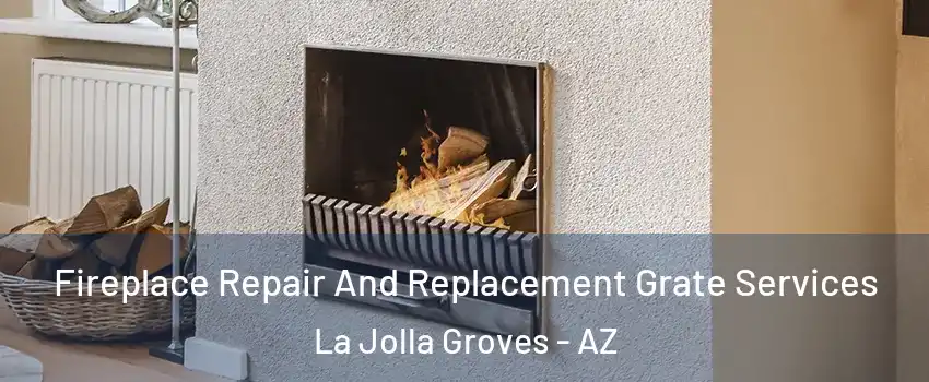 Fireplace Repair And Replacement Grate Services La Jolla Groves - AZ