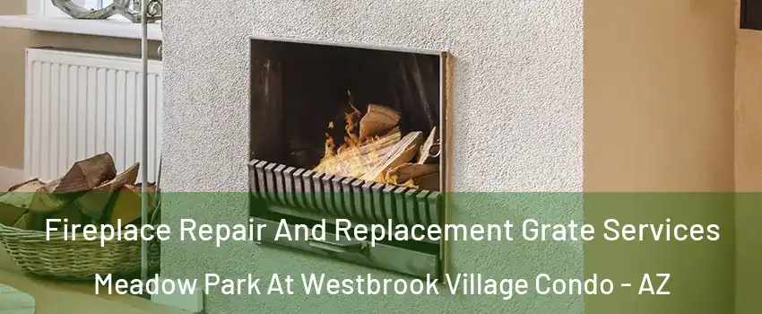 Fireplace Repair And Replacement Grate Services Meadow Park At Westbrook Village Condo - AZ