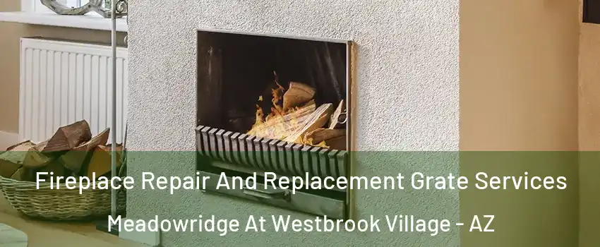 Fireplace Repair And Replacement Grate Services Meadowridge At Westbrook Village - AZ