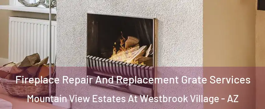 Fireplace Repair And Replacement Grate Services Mountain View Estates At Westbrook Village - AZ