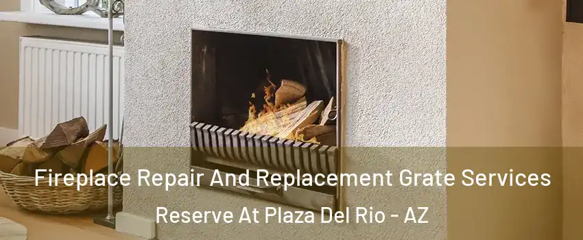 Fireplace Repair And Replacement Grate Services Reserve At Plaza Del Rio - AZ