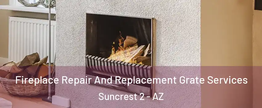 Fireplace Repair And Replacement Grate Services Suncrest 2 - AZ