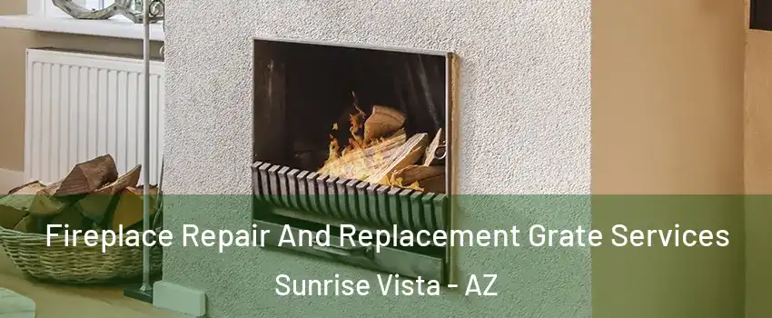 Fireplace Repair And Replacement Grate Services Sunrise Vista - AZ