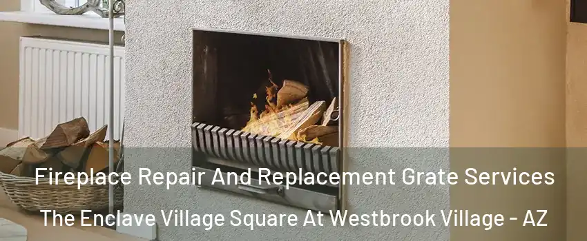 Fireplace Repair And Replacement Grate Services The Enclave Village Square At Westbrook Village - AZ