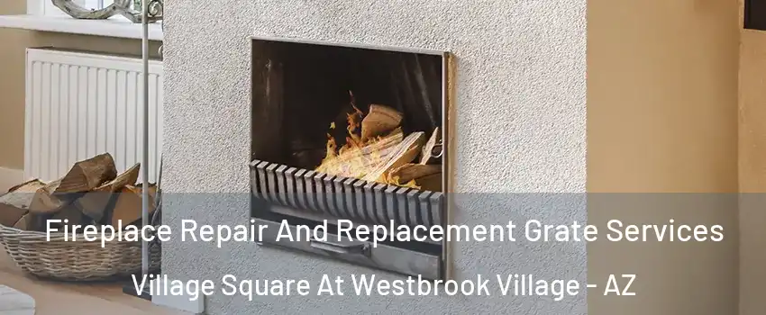 Fireplace Repair And Replacement Grate Services Village Square At Westbrook Village - AZ