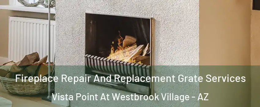 Fireplace Repair And Replacement Grate Services Vista Point At Westbrook Village - AZ