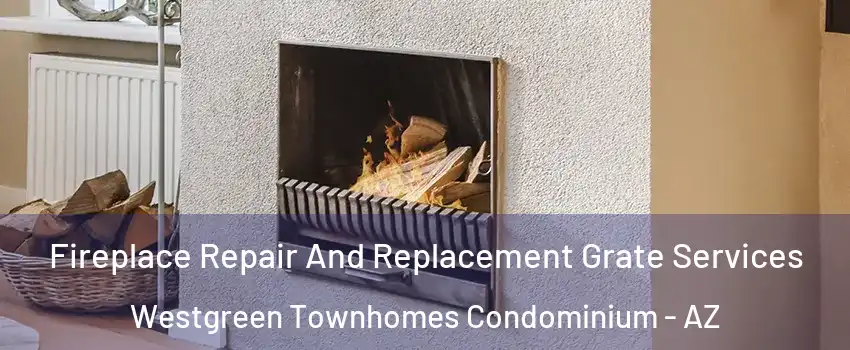 Fireplace Repair And Replacement Grate Services Westgreen Townhomes Condominium - AZ