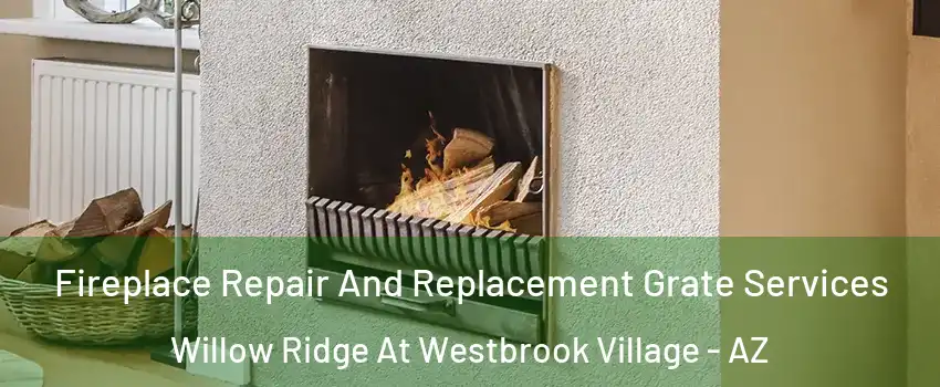 Fireplace Repair And Replacement Grate Services Willow Ridge At Westbrook Village - AZ