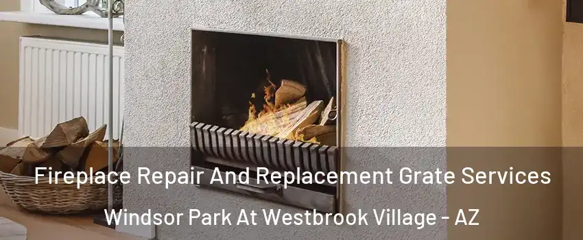 Fireplace Repair And Replacement Grate Services Windsor Park At Westbrook Village - AZ