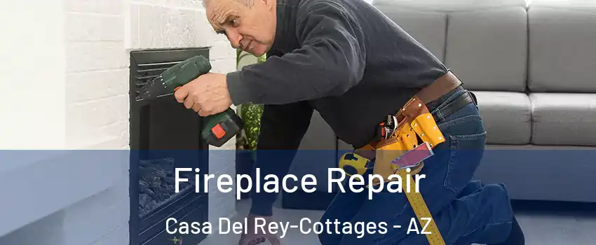Fireplace Repair Casa Del Rey-Cottages - AZ