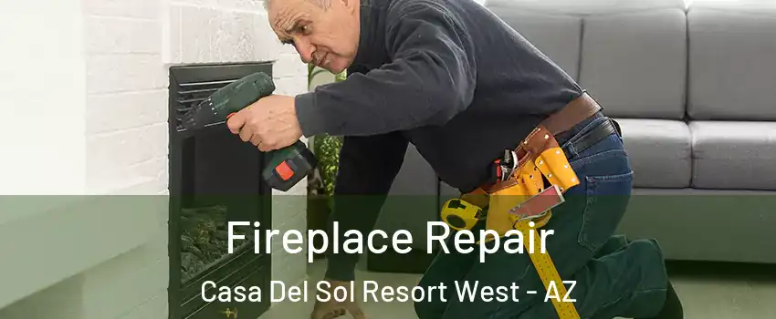 Fireplace Repair Casa Del Sol Resort West - AZ
