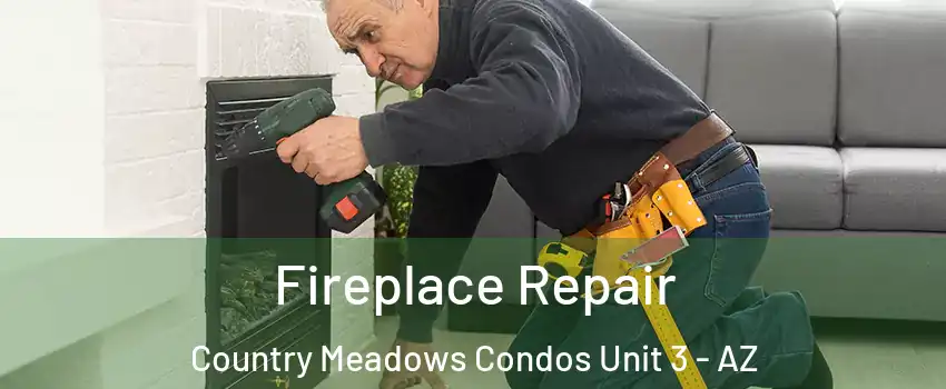 Fireplace Repair Country Meadows Condos Unit 3 - AZ