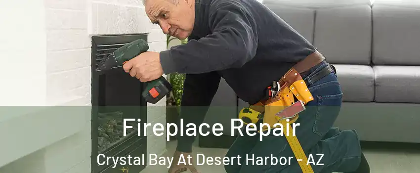 Fireplace Repair Crystal Bay At Desert Harbor - AZ