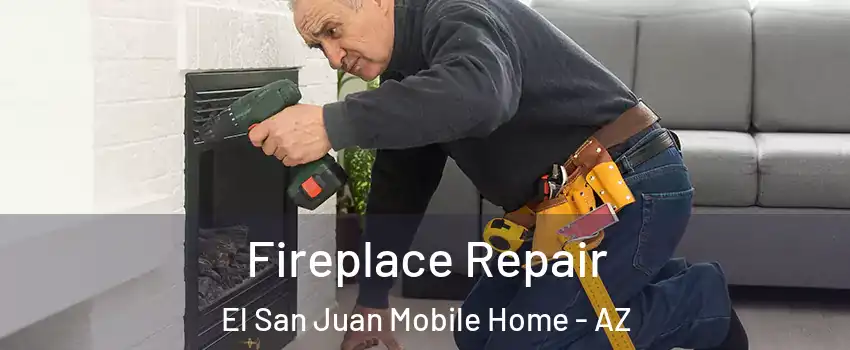 Fireplace Repair El San Juan Mobile Home - AZ