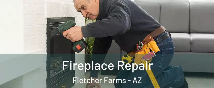 Fireplace Repair Fletcher Farms - AZ