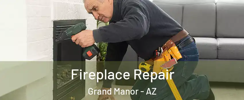Fireplace Repair Grand Manor - AZ