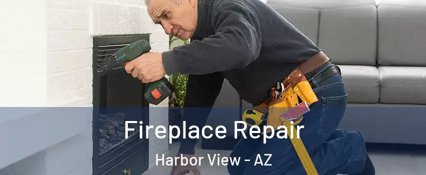 Fireplace Repair Harbor View - AZ