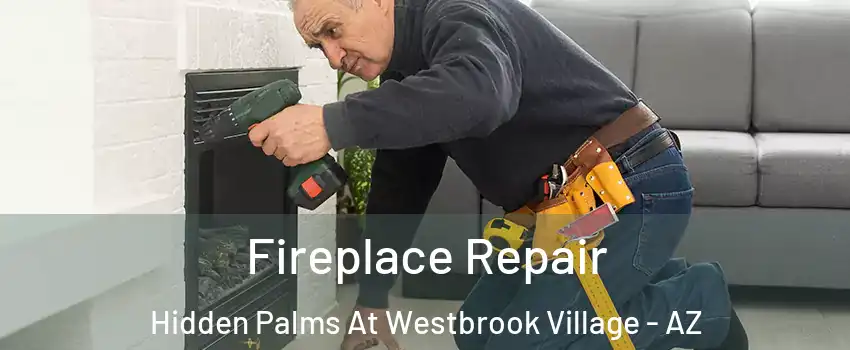Fireplace Repair Hidden Palms At Westbrook Village - AZ