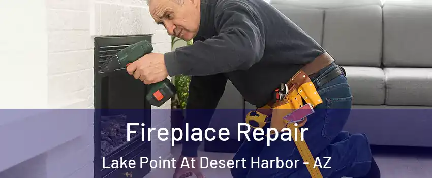 Fireplace Repair Lake Point At Desert Harbor - AZ