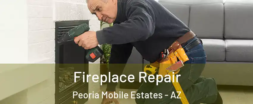 Fireplace Repair Peoria Mobile Estates - AZ