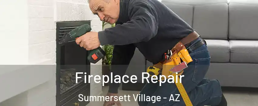Fireplace Repair Summersett Village - AZ