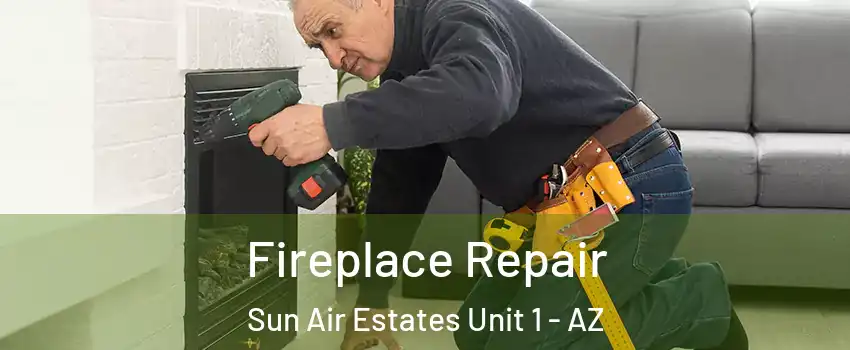 Fireplace Repair Sun Air Estates Unit 1 - AZ